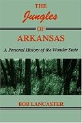 The Jungles of Arkansas: A Personal History of the Wonder State