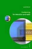 Freelancing for Television and Radio (Media Skills)