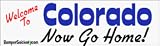 Welcome To Colorado now go home - bumper stickers (Medium)