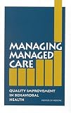 Books : Managing Managed Care: Quality Improvement in Behavioral Health