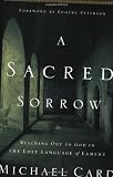 A Sacred Sorrow Experience Guide: Reaching out to God in the Lost Language of Lament