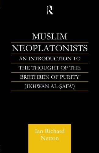 Muslim Neoplatonists: An Introduction to the Thought of the Brethren of Purity, by Ian Richard Netton
