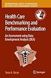 Health care benchmarking and performance evaluation : an assessment using data envelopment analysis (DEA)