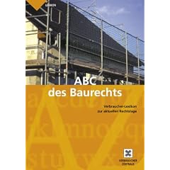 ABC des Baurechts: Verbraucher-Lexikon zur aktuellen Rechtslage