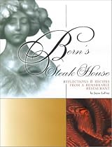 Bern's Steak House: Reflections & Recipes from a Remarkable Restaurant