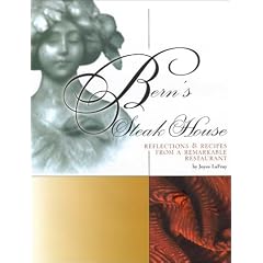 Bern's Steak House: Reflections & Recipes from a Remarkable Restaurant