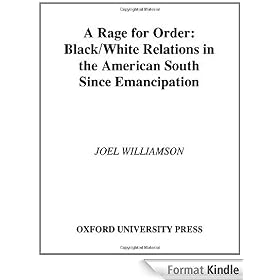 A Rage for Order: Black-White Relations in the American South Since Emancipation: Black/White Relations in the American South Since Emancipation