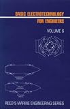 Reed s Basic Electrotechnology for Engineers: Basic electrotechnology v.6: Basic Electrotechnology Vol 6 (Reed s marine engineering series)
