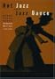 Hot Jazz and Jazz Dance: Roger Pryor Dodge: Collected Writings, 1929-1964