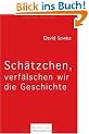 Sch�tzchen, verf�lschen wir die Geschichte