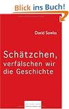 Sch�tzchen, verf�lschen wir die Geschichte