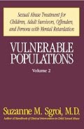 Vulnerable Populations: Sexual Abuse Treatment for Children, Adult Survivors, Offenders and Persons with Mental Retardation, Vol. 2