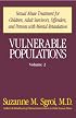 Vulnerable Populations: Sexual Abuse Treatment for Children, Adult Survivors, Offenders and Persons with Mental Retardation, Vol. 2