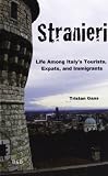 Stranieri: Life Among Italys Tourists, Expats, and Immigrants
