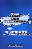 Escape from bubbleworld : seven curves to save the earth