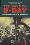 Ten Days to D-Day: Citizens and Soldiers on the Eve of the Invasion