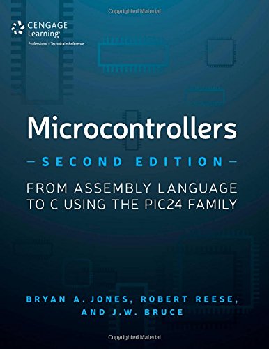 Microcontrollers: From Assembly Language to C Using the PIC24 Family