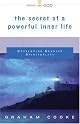The Secret Of A Powerful Inner Life: Developing Genuine Spirituality (Being With God) by Graham Cooke