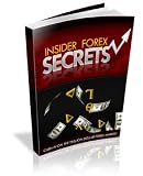 Insider Forex Secrets: Cash In on The Trillion Dollar Forex Market! Insider Forex Secrets: Cash In on The Trillion Dollar Forex Market!
