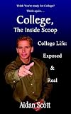 College, the Inside Scoop: College Life: Exposed & Real