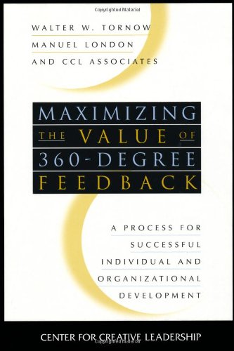 maximizing the value of 360 degree feedback a process for successful individual and organizational development