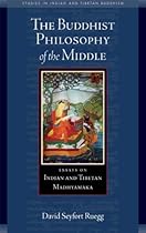 The Buddhist Philosophy of the Middle: Essays on Indian and Tibetan Madhyamaka (Studies in Indian and Tibetan Buddhism)