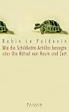 Produkt-Bild: Wie die Schildkr&ouml;te Achilles besiegte oder Die R&auml;tsel von Raum und Zeit