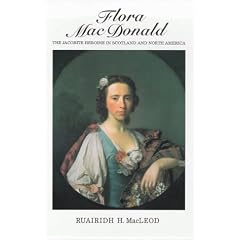 Flora MacDonald: The Jacobite Heroine in Scotland and North America