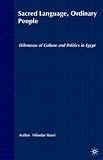 Sacred Language, Ordinary People: Religion, State and Modernity in Egypt