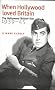 When Hollywood Loved Britain: The Hollywood British Film, 1939-45