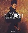 Elisabeth. Bilder einer Kaiserin