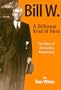 Bill W.: A Different Kind of Hero: The Story of Alcoholics Anonymous
