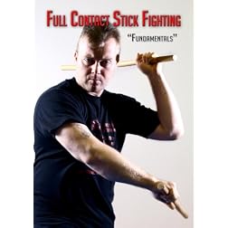 Full Contact Stick Fighting: Volume 1 - Fundamentals