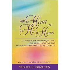 my Heart in His Hands   ... a book for the Saved Single Sister who desires to be married, but hasn't been found by her husband