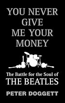 You Never Give Me Your Money: The Battle for the Soul of the "Beatles"