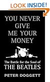 You Never Give Me Your Money: The Battle For The Soul Of The Beatles