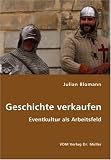 Geschichte verkaufen: Eventkultur als Arbeitsfeld