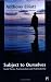 Subject to Ourselves: An Introduction to Freud, Psychoanalysis, and Social Theory