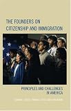 The Founders on Citizenship and Immigration: Principles and Challenges in America