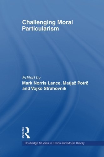 Challenging Moral Particularism (Routledge Studies in Ethics and Moral Theory) by Routledge (2011-05-18)