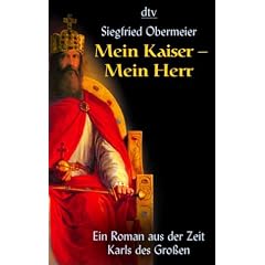 Mein Kaiser, mein Herr. Ein Roman aus der Zeit Karls des Gro�en