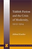  : Yiddish Fiction and the Crisis of Modernity, 1905-1914 (Stanford Studies in Jewish History and C)