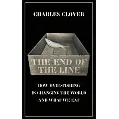 The End of the Line: How Over-fishing Is Changing the World and What We Eat