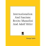 Internationalism and Fascism: Benito Mussolini and Adolf Hitler book cover
