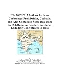 The 2007-2012 Outlook for Non-Carbonated Fruit Drinks, Cocktails, and Ades Containing Some Real Juice in 16.9-Ounce or Smaller Containers Excluding Concentrates in India