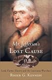 Mr. Jeffersons Lost Cause : Land, Farmers, Slavery, and the Louisiana Purchase