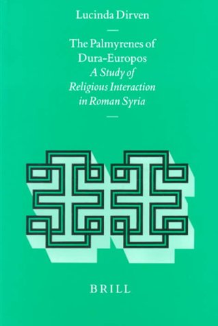Religions in the Graeco-Roman World, the Palmyrenes of Dura-Europos: A Study of Religious Interaction in Roman Syria