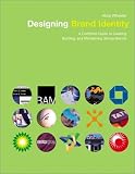 Designing Brand Identity: A Complete Guide to Creating, Building, and Maintaining Strong Brands
