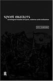 Sport Matters: Sociological Studies of Sport, Violence and Civilisation