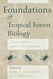Foundations of Tropical Forest Biology: Classic Papers With Commentaries